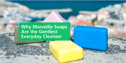 Why Marseille Soaps Are the Gentlest Everyday Cleanser - Eco Natural Products