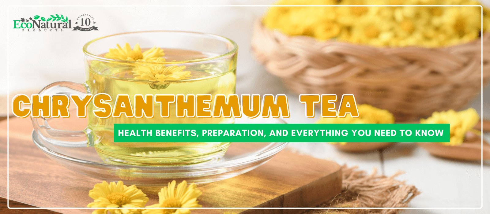 Chrysanthemum Tea: Health Benefits, Preparation, and Everything You Need to Know - Eco Natural Products