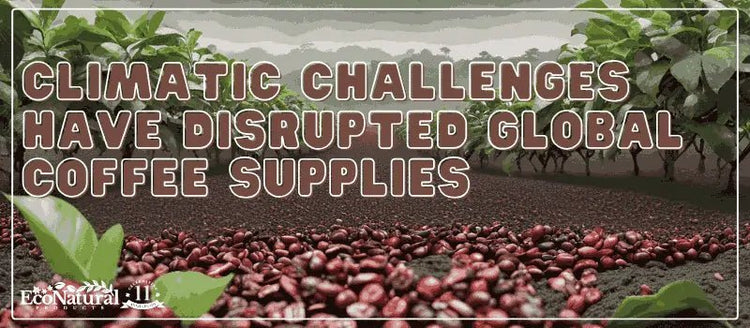 Climate Challenges Are Brewing Trouble for Coffee ☕ - Eco Natural Products