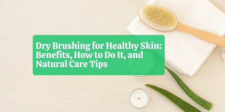 Dry Brushing for Healthy Skin: Benefits, How to Do It, and Natural Care Tips - Eco Natural Products