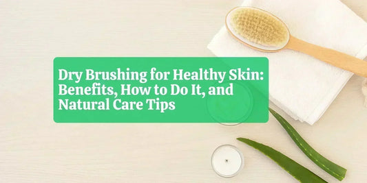 Dry Brushing for Healthy Skin: Benefits, How to Do It, and Natural Care Tips - Eco Natural Products