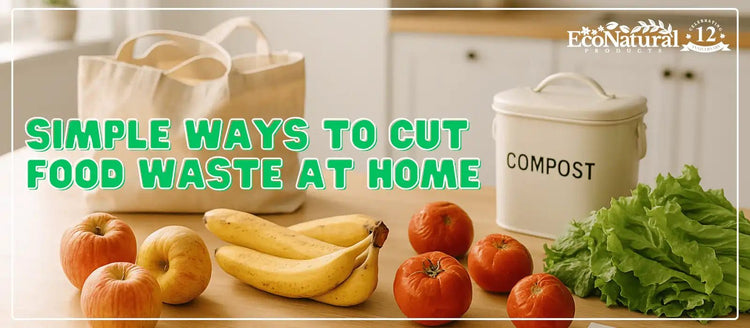 Easy Ways to Reduce Food Waste at Home - Eco Natural Products