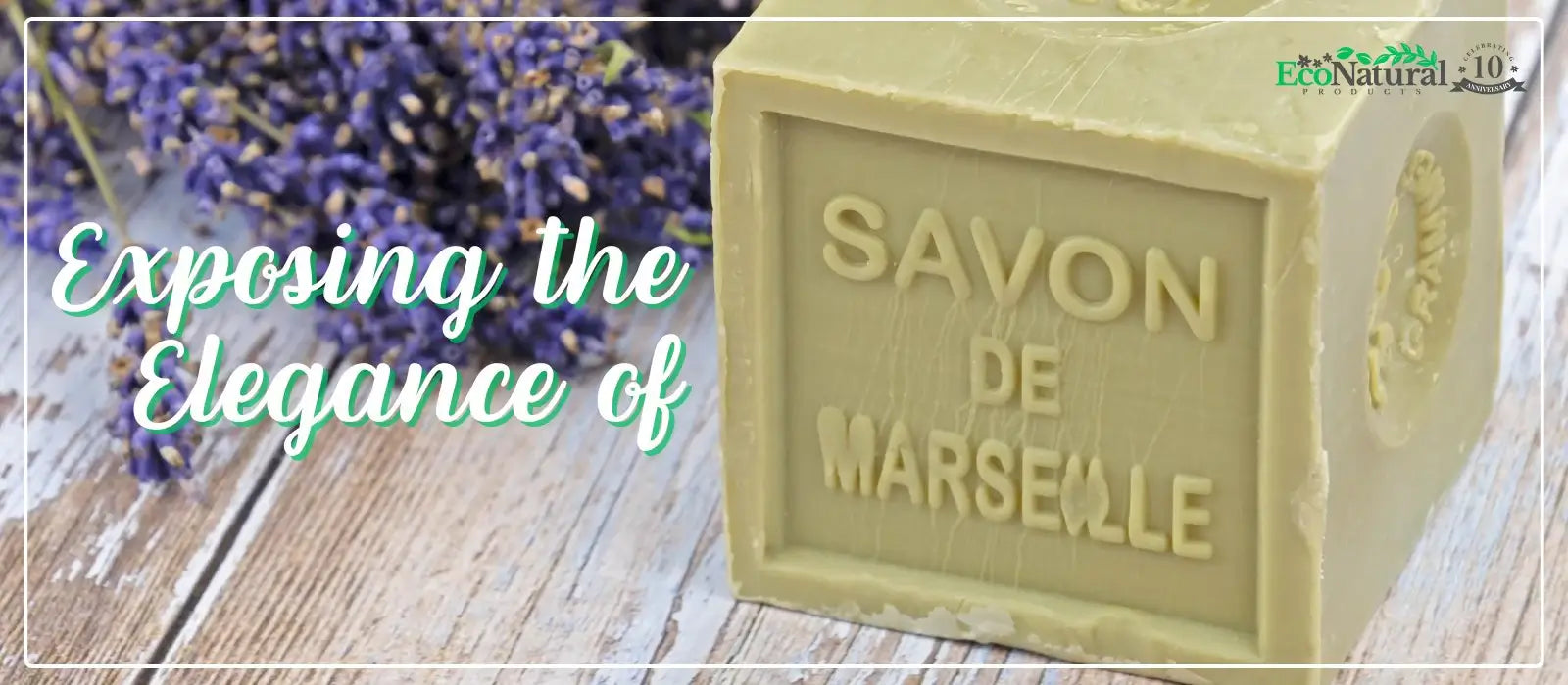 Exposing the Elegance of Authentic Marseille Soap - Eco Natural Products