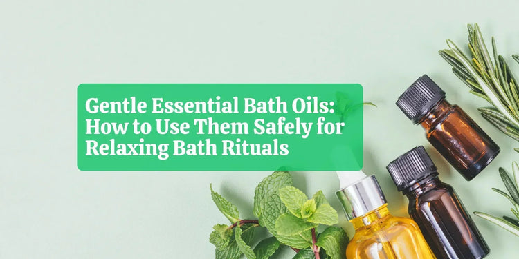 Gentle Essential Bath Oils: How to Use Them Safely for Relaxing Bath Rituals - Eco Natural Products