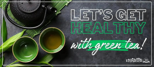 Get Healthy with Green Tea: Nature’s Daily Power Boost 🍵 - Eco Natural Products
