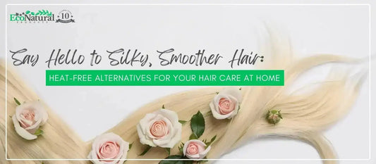 Silky Hair, No Heat: Smooth & Nourish Naturally - Eco Natural Products
